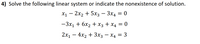 4) Solve the following linear system or indicate the nonexistence of solution.
X1 – 2x2 + 5x3 – 3x4 = 0
-3x1 + 6x2 + X3 + X4 = 0
2x1 – 4x2 + 3x3 – X4 = 3
