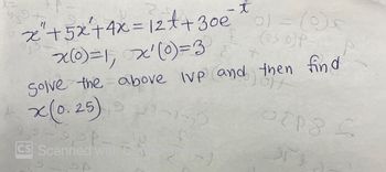 ### Differential Equation Initial Value Problem (IVP)

Consider the following second-order differential equation:

\[ 
x'' + 5x' + 4x = 12t + 30e^{-t} 
\]

**Initial Conditions:**

- \( x(0) = 1 \)
- \( x'(0) = 3 \)

**Task:**

Solve the above initial value problem (IVP) and then find \( x(0.25) \).

This exercise requires solving the differential equation with given initial conditions and evaluating the solution at \( t = 0.25 \). The problem involves both homogeneous and particular solutions, potentially using methods like undetermined coefficients or variation of parameters, common in solving non-homogeneous linear differential equations.