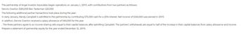 The partnership of Angel Investor Associates began operations on January 1, 20Y5, with contributions from two partners as follows:
Dennis Overton $180,000 Ben Testerman 120,000
The following additional partner transactions took place during the year:
In early January, Randy Campbell is admitted to the partnership by contributing $75,000 cash for a 20% interest. Net income of $150,000 was earned in 2015.
In addition, Dennis Overton received a salary allowance of $40,000 for the year
The three partners agree to an income-sharing ratio equal to their capital balances after admitting Campbell. The partners' withdrawals are equal to half of the increase in their capital balances from salary allowance and income.
Prepare a statement of partnership equity for the year ended December 31, 20Y5.