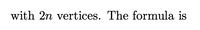 with 2n vertices. The formula is
