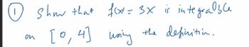 сп
show that f(x=3x is integralble
[0,4] using
the definition.