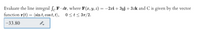 Evaluate the line integral Sc F dr, where F(x, y, z) = -2æi + 3yj + 3zk and C is given by the vector
function r(t) = (sin t, cos t, t), 0 <t < 3n/2.
-33.80
