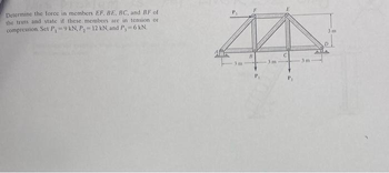 Determine the force in members EF. BE, BC, and BF of
the truss and state if these members are in tension or
compression. Set P₁-9 kN, P₂-12 kN, and P₁ = 6 kN.
3 m
8
P₁
3 m
P₂
3m
3 m
D