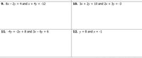 9. 8x – 2y = 4 and x + 4y = -12
10. 3x + 2y = 10 and 2r + 3y = -3
%3D
%3D
11. -4y = -2r + 8 and 3x – 6y = 6
12. y = 8 and x = -1
