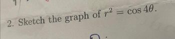 = cos 40.
2. Sketch the graph of r²