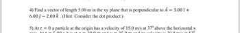 4) Find a vector of length 5.00 m in the xy plane that is perpendicular to Ã = 3.00 î +
6.00ĵ- 2.00 k. (Hint: Consider the dot product.)
5) At t = 0 a particle at the origin has a velocity of 15.0 m/s at 37° above the horizontal x
Quio A++
500 g it in at i-
30.0
Laur 25.0
d ita valoaitu in 200 ml at 520