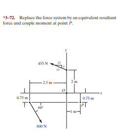 Answered: *3-72. Replace the force system by an… | bartleby