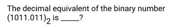 Answered: The decimal equivalent of the binary… | bartleby