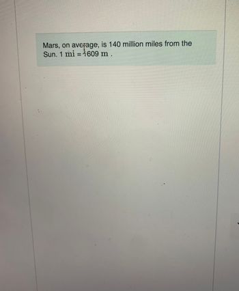 Mars, on average, is 140 million miles from the
Sun. 1 mi 609 m .