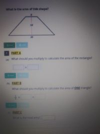 What is the area of this shape?
10
20
OPLAY
7
PART A
(a)
What should you multiply to calculate the area of the rectangle?
OPLAN
(b) PART B
What should you multiply to calculate the area of ONE triangle?
ONAY
19 PART C
What is the total area?
