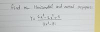 find
the Horizonatal and vertiaul asymptote:
Y= 2xー2ジ+5
3x²-81
.3
