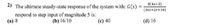 2) The ultimate steady-state response of the system with: G(s)
8(4s+2)
%3D
respond to step input of magnitude 5 is:
(a) 8
(382+2s+10)
(b) 16/10
(c) 40
(d) 16
