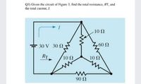 Q3) Given the circuit of Figure 3, find the total resistance, RT, and
the total current, I.
10 Ω
30 V 30
U 09
RT
10 2
10 Ω
90 Ω
