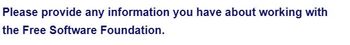 Please provide any information you have about working with
the Free Software Foundation.