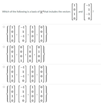 1
Which of the following is a basis of R4that includes the vectors
and
1
?
1
-1
1
1
1
1
1
1
-1
1
1
1
-1
