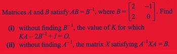 Answered: 2 Matrices A And B Satisfy AB=B¹, Where… | Bartleby