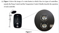 (a) Figure 1 shows the image of a water heater in which it has two types of controllers,
namely the Pump Control and the Temperature Control. Briefly describe the operation
of each controller.
Cont
OFF
OF
Figure 1
