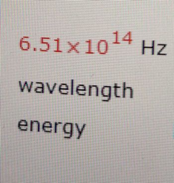 6.51×1014 Hz
wavelength
energy