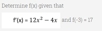 Determine f(x) given that
f'(x) = 12x? – 4x and f(-3) = 17
