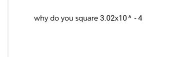 why do you square 3.02x10^-4