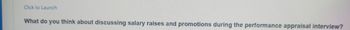 Click to Launch
What do you think about discussing salary raises and promotions during the performance appraisal interview?
