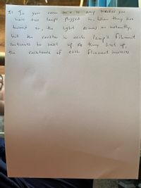 brosaker you
ItI In
10
amp
in, When they ave
room
on a
your
lamps plugged
have
two
iustantly,
s
furned
the
ou I
light
Co nes
each lamps
up. As thuy ' haat up,
Fliamut iucrecses.
しut
the
resistor
filament
し
Cou timues
to
heat
the
resis tance of
each
