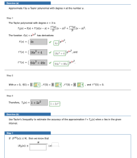 Exercise (b)
Use Taylor's Inequality to estimate the accuracy of the approximation f= Tp(x) when x lies in the given
interval.
Step 1
If |F(4)(x)| S M, then we know that
IR3(x)| s
|x|
