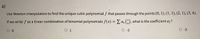 a)
Use Newton interpolation to find the unique cubic polynomial f that passes through the points (0, 1), (1, 1), (2, 1), (3, 4).
If we write f as a linear combination of binomial polynomials f(x) = E a, (:), what is the coefficient a2?
%3D
O 1
O -2
O -3
