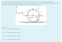 The hoop is cast on the rough surface such that it has an angular velocity o = 4 rad/s and an angular acceleration
a = 5 rad/s?. Also, its center has a velocity of vo = 5 m/s and a deceleration ao = 2 m/s?. Determine the magnitude of the
acceleration of point B and its direction angle measured CCW from the x positive axis.
4Y
ao
vo
/45°
0.3 m
B
Select one:
O A. ag = 5.04 m/s?; and 0 = 170.31°
O B. ag = 7.81 m/s?; and 0 = 162.62
O C. ag = 9.29 m/s²; and 0 = 151.34°
O D. ag = 6.86 m/s²; and 0 = 160.12*
%3D
