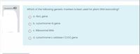 Question 40
Which of the following genetic markers is best used for plant DNA barcoding?
O a rbct gene
b. cytochrome-b gene
C Ribosomal RNA
O d. cytochrome c oxidase i (coi) gene
