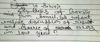 Jven To Solve?
Cynthesis of benzilic
acid from benzil lab repart
include discussion of result
and Source of erros erros
о
in low yield
я
O