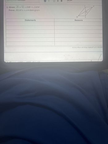 W X Y Z is a Paralle@gram
3. Given: JNNL; LJMKZLKM
Prove: JKLM is a parallelogram
Statements
+
allelogram
J
K
M
A
Reasons
L
N
O Gina Wilson (All Things Algebra, LLC), 2014-201
S