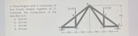 A three-hinged arch is composed of
two trusses hinged together at D.
Compute the components of the
reaction at A.
36 kN
60 kN
9m
а. 52.8kN
b. 62.0 kN
C. 42.6 kN
d. 32.4 kN
F
-6m-
-6m-
-6m-
-6m-
