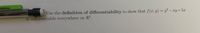 Use the definition of differentiability to show that f(x, y) = y² – xy+5x
is differentiable everywhere
on R?.
