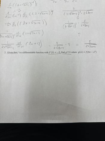 ·((2 + √B₁+1)-¹)
d
> -1 1/2-
der (4¹) de ((2 + √2 ) )
- ((2x + √3x+41 ) )
dzc
2x + √3+11) ²
de
(2+√√3x+4)
2V, 22, (3+4)
이기
dx
du
el x
3
(2+√3)² 28344
11
(2. √x+)² 2 √ BAL
î
3 =
203744
2√3x4
2. Given that f is a differentiable function with f'(3) = -5, find g'(1) where g(x) = f(4x-x²)