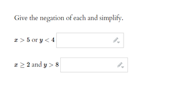 Give the negation of each and simplify.
x>5 or y < 4
x ≥ 2 and y> 8
100