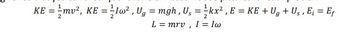 KE = mv², KE = Iw², Ug = mgh, U₁ = ¹kx², E = KE + Ug + Us, E₁ = Ef
L = mrv, 1 =1w