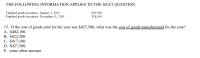 THE FOLLOWING INFORMATION APPLIES TO THE NEXT QUESTION.
Finished goods inventory, January 1, 2011
Finished goods inventory, December 31, 2011
$29,300
$24,100
15. If the cost of goods sold for the year was $427,500, what was the cost of goods manufactured for the year?
A. $402,100.
B. $422,300.
C. $417,100.
D. $427,500.
E. some other amount.
