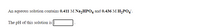An aqueous solution contains 0.411 M Na,HPO4 and 0.436 M H2PO4.
The pH of this solution is
