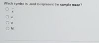 Which symbol is used to represent the sample mean?
M
