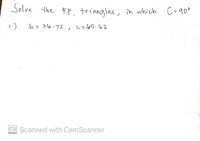Solve the F. triangles, in which
C=90?
b = 36.72,
しel64.62
CS Scanned with CamScanner
