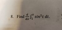 8. Find sin²t dt.
dx 1
