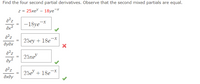 Find the four second partial derivatives. Observe that the second mixed partials are equal.
z = 25xeY – 18ye¯
-18ye
25ey + 18ex
дудх
a2z
25xe"
ay2
25e + 18eX
дхду
