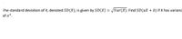 The standard deviation of X, denoted SD(X), is given by SD(X) = /Var(X). Find SD(aX + b) if X has varianc
of o2.
