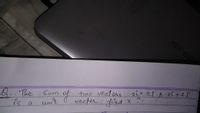 6. The Sum
of
two vectors
vector find X ?:
2it 33 8 xi +4 Î.
is
uu't
