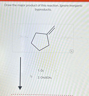 Draw the major product of this reaction. Ignore inorganic
byproducts.
E
1.03
2. CH3SCH3
a