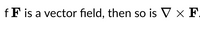 fF is a vector field, then so is V x F.
