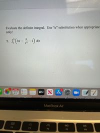 Evaluate the definite integral. Use "u" substitution when appropriate
only!
5. C(3x-금-1) dx
2
APR
27
étv N A
MacBook Air
000
000
DII
F4
F5
F6
F7
F8
吕
