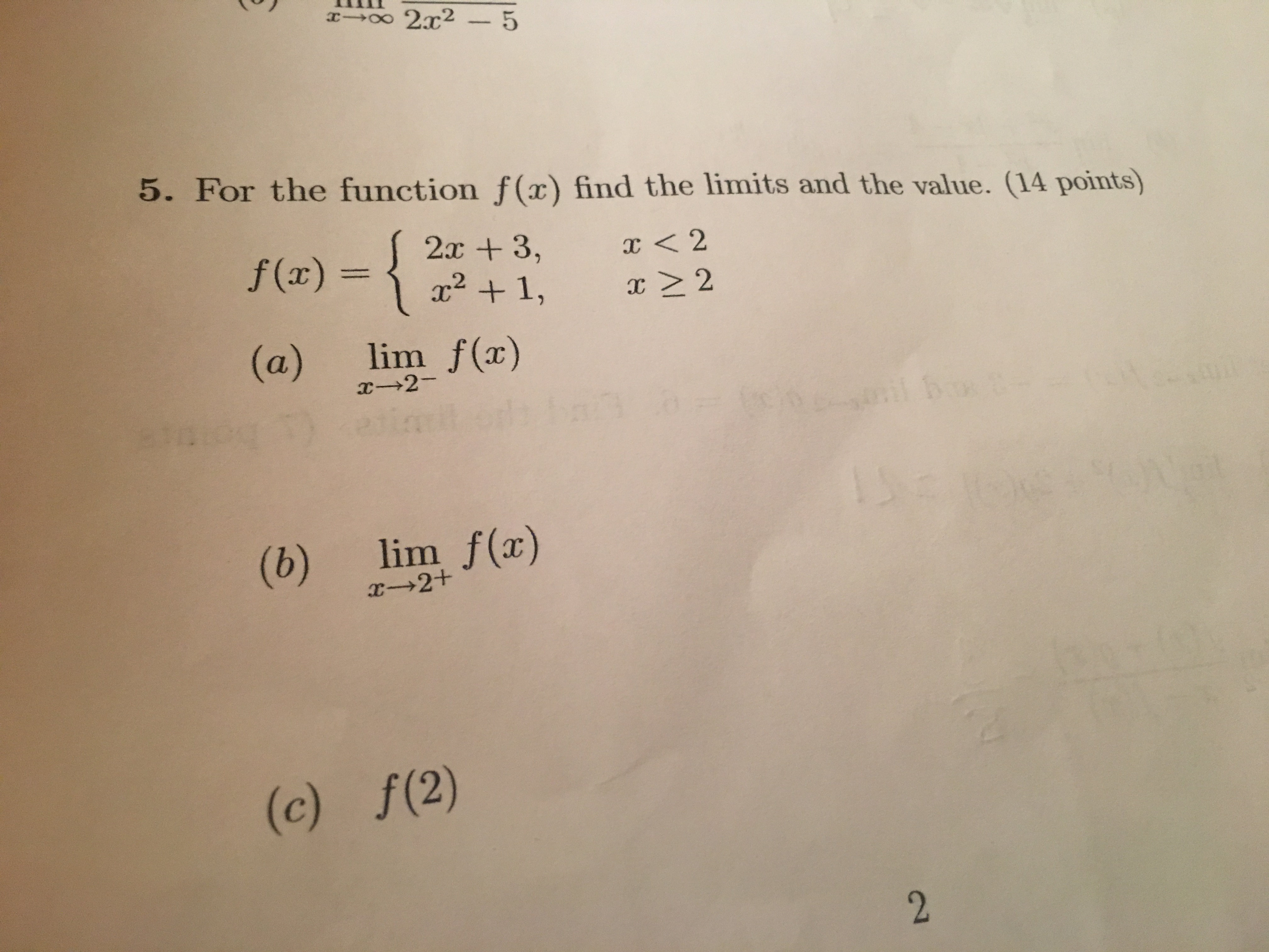 5. For the function f (c) find the limits and the value. (14 points)
f ()27 + 3, 2
c<2
(a) lim f(x)
(b) lim (a)
(c) f(2)
