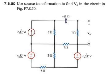 7.8.50 Use source transformation to find V, in the circuit in
Fig. P7.8.50.
2/6° A
502
4/0° V (+
202
202
www
ww
-1202
1Ω
V
ww
102
)
6/0°V